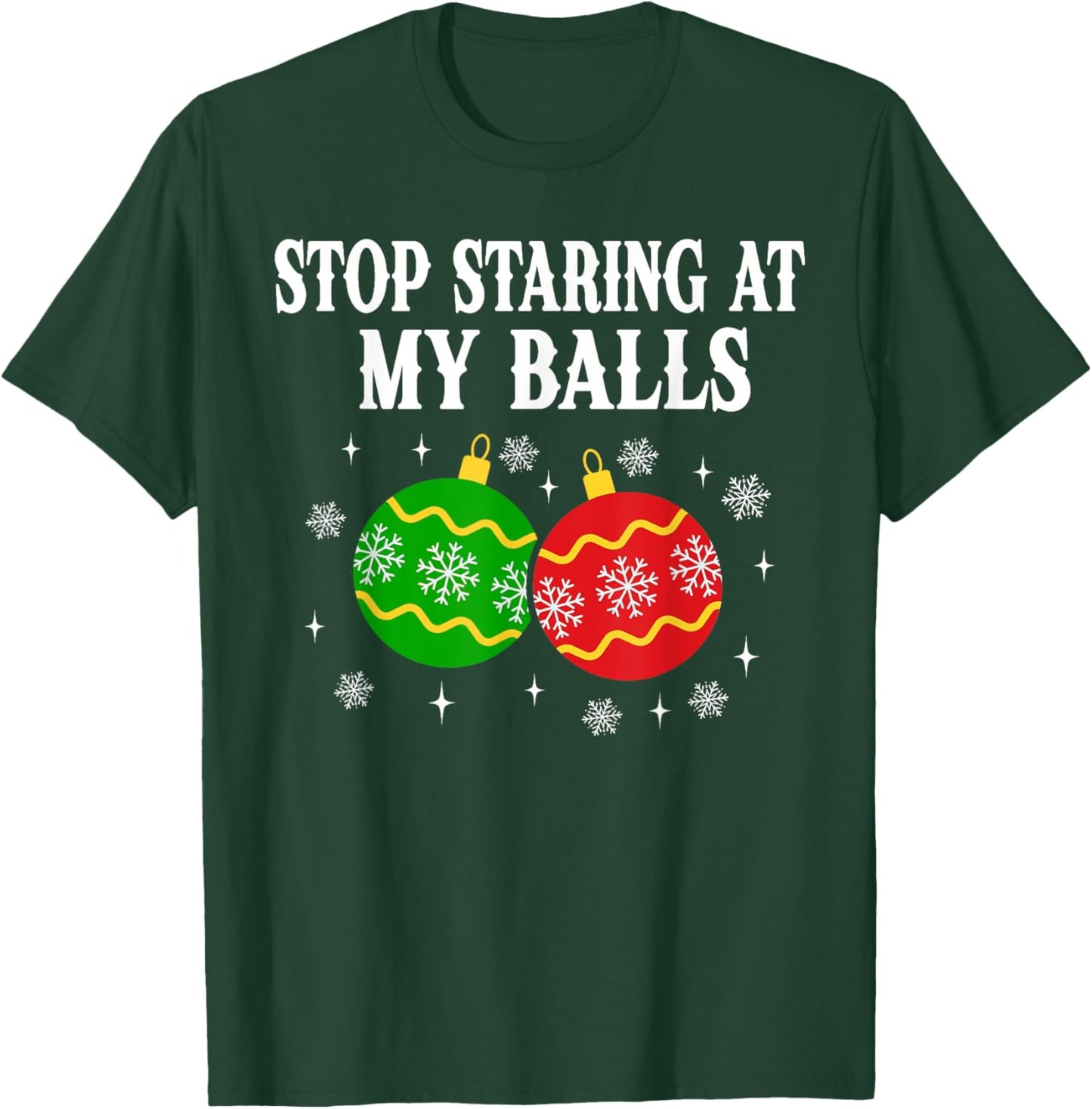 Stop Staring at My Balls Funny Christmas Party T-Shirt - T-Shirt | Forest