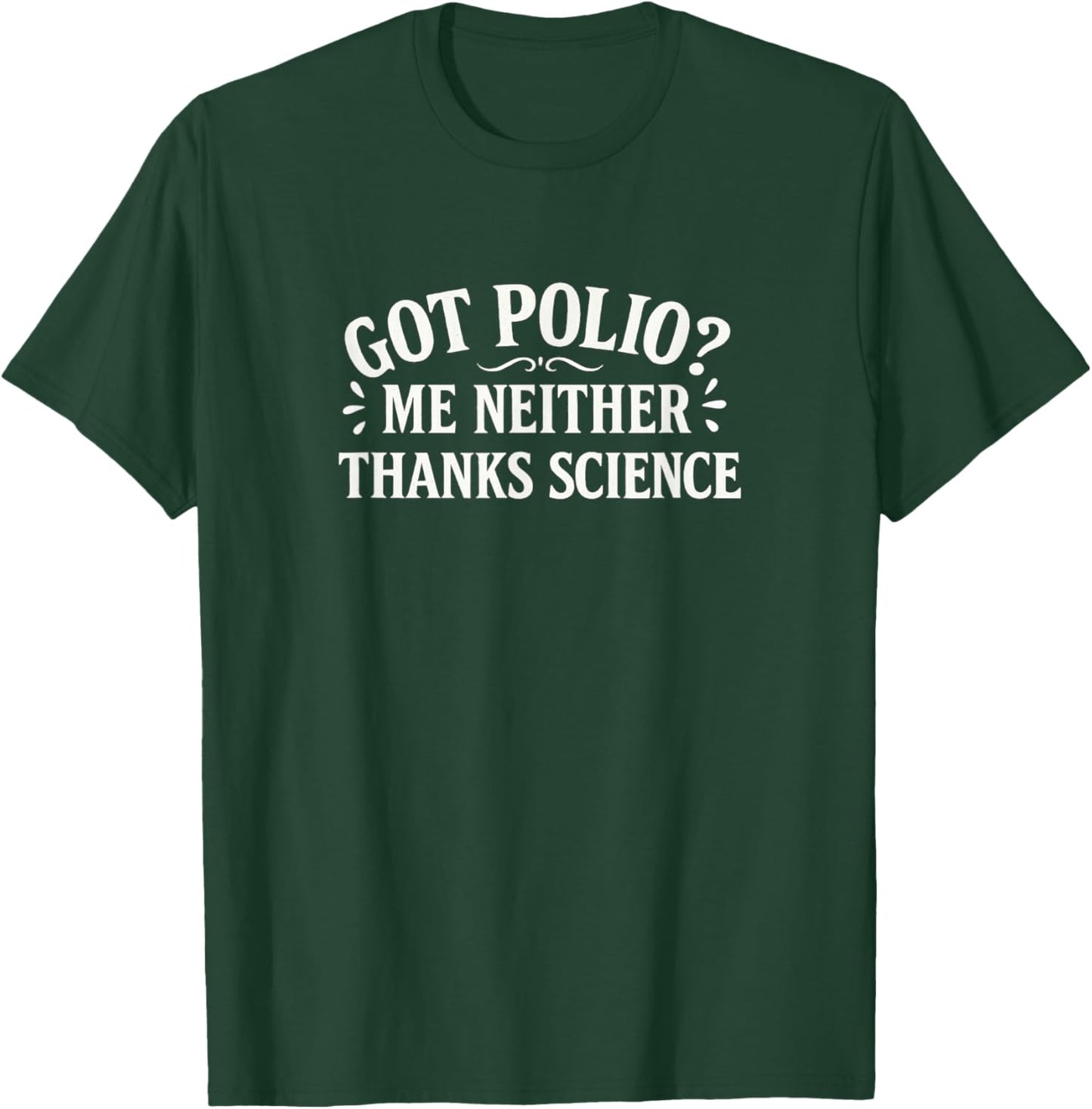 Got Polio? - Me Neither - Thanks Science T-Shirt - T-Shirt | Forest