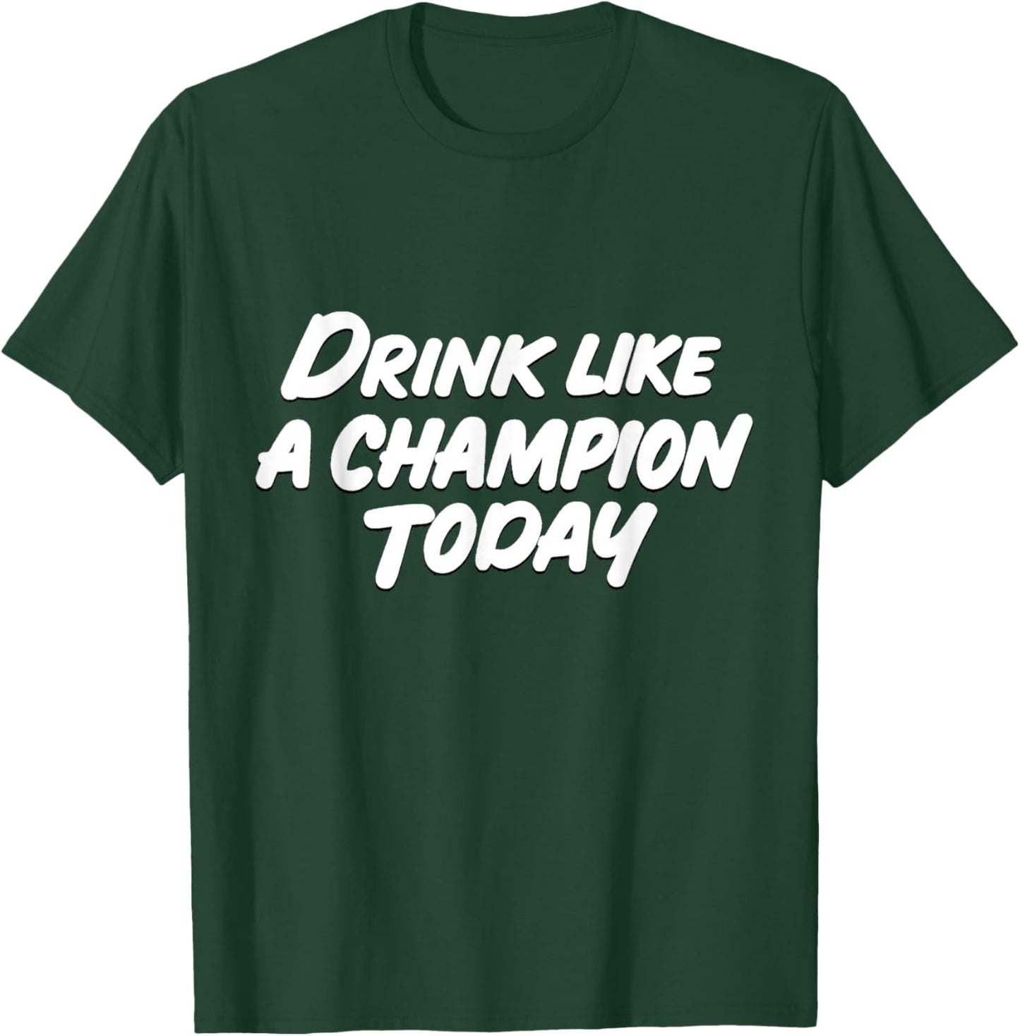 Like a Champion Today Funny T-Shirt - T-Shirt | Forest