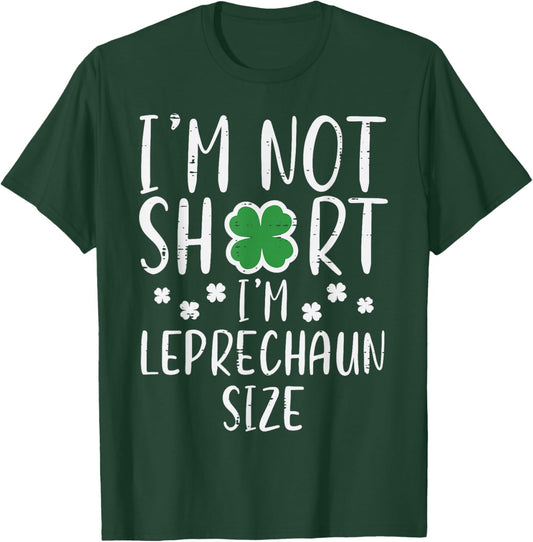 St Patricks Day Not Short Im Leprechaun Size Women Men Kids T-Shirt - T-Shirt | Forest