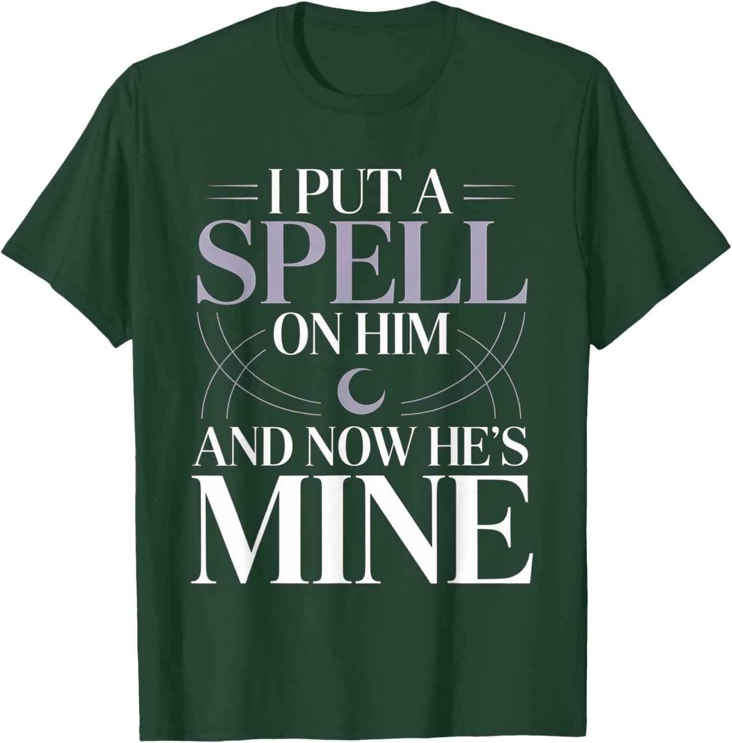 I Put A Spell On Him and Now He's Mine Love Witchy Vibe T-Shirt - T-Shirt | Forest