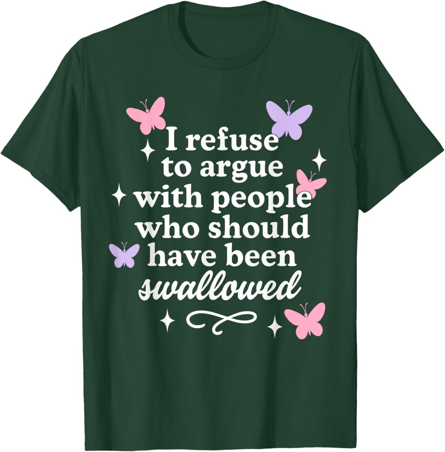 I Refuse to Argue with People Butterflies Sarcastic T-Shirt - T-Shirt | Forest