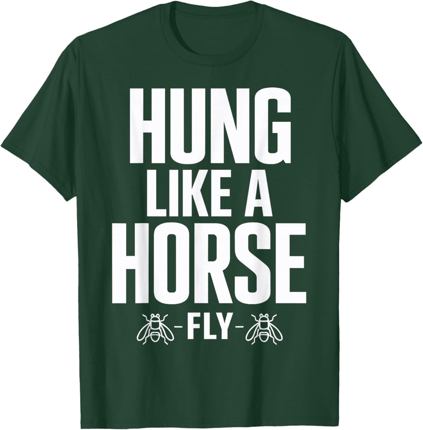 Funny Hung Like A Horse Fly T-Shirt - T-Shirt | Forest