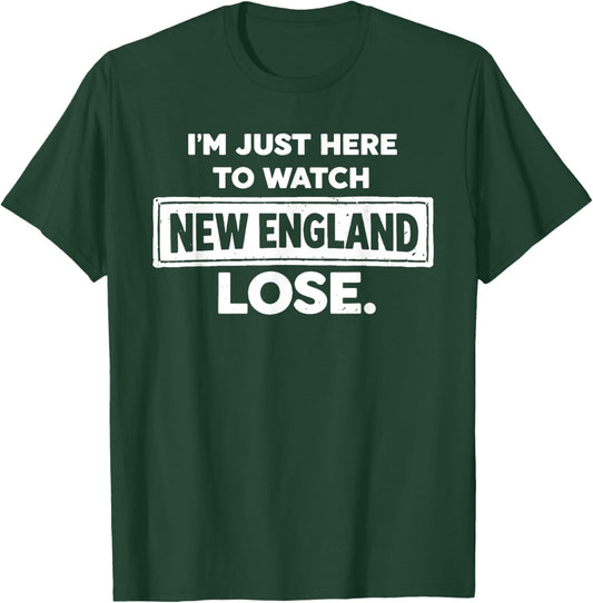 Im Just Here to Watch New England Lose Funny T-Shirt - T-Shirt | Forest
