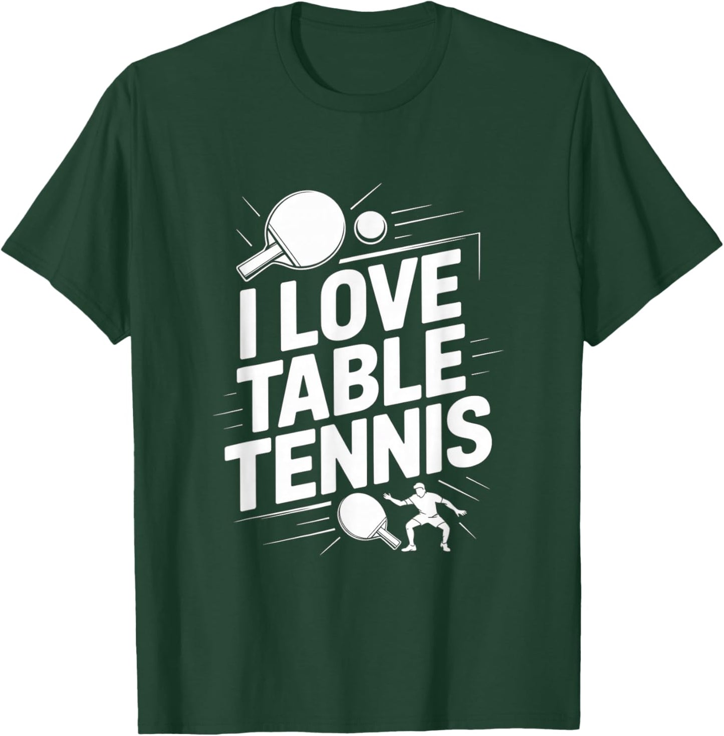 I Love Table Tennis Ping Pong Player Fun Game T-Shirt - T-Shirt | Forest