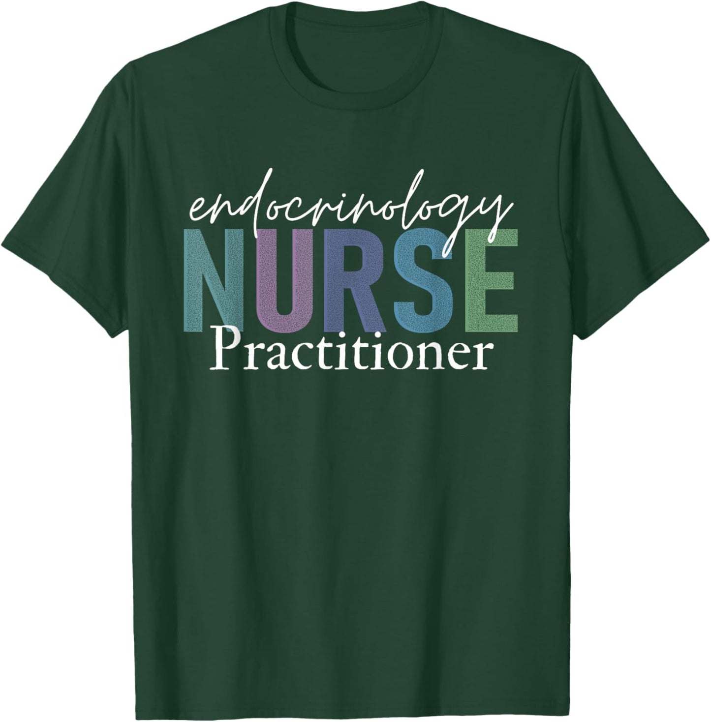 Funny Endocrinology Nurse Practitioner Endocrine Team T-Shirt - T-Shirt | Forest