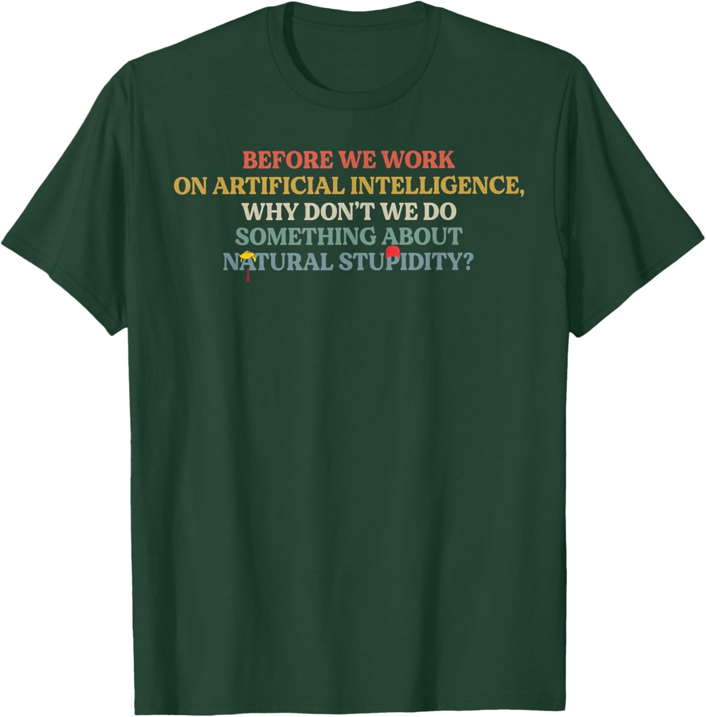 Before We Work On Artificial Intelligence Why Don't We Do So T-Shirt - T-Shirt | Forest