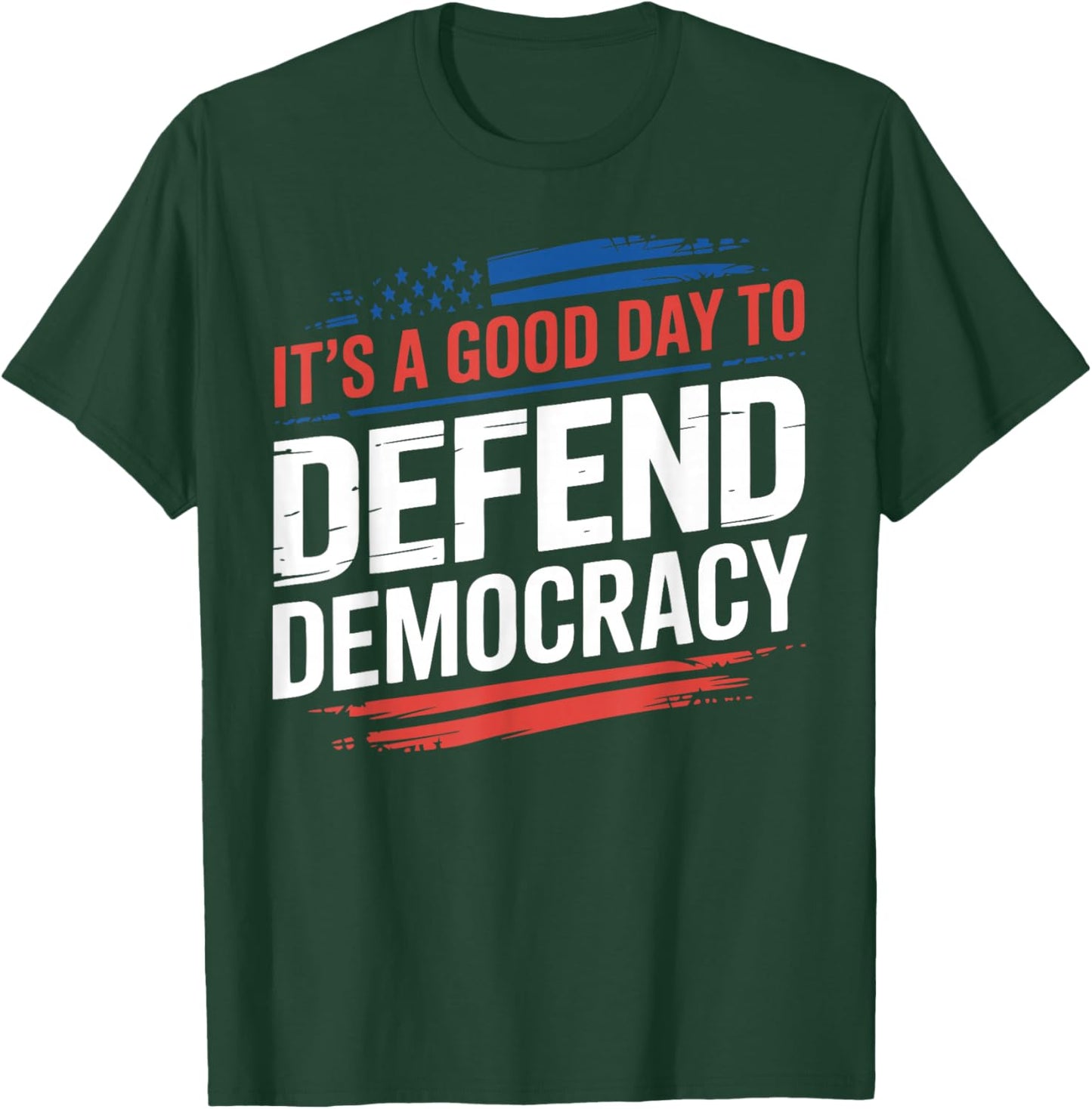 It’s a Good Day to Defend Democracy Patriotic Design T-Shirt - T-Shirt | Forest