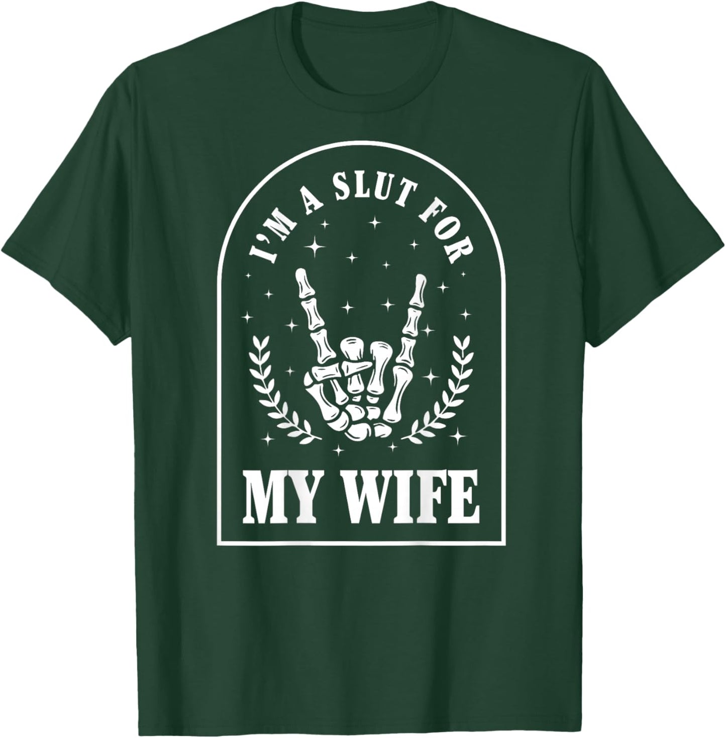 I'm A Slut for My Wife (On Back) T-Shirt - T-Shirt | Forest