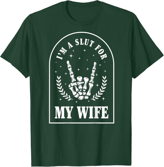 I'm A Slut for My Wife (On Back) T-Shirt - T-Shirt | Forest