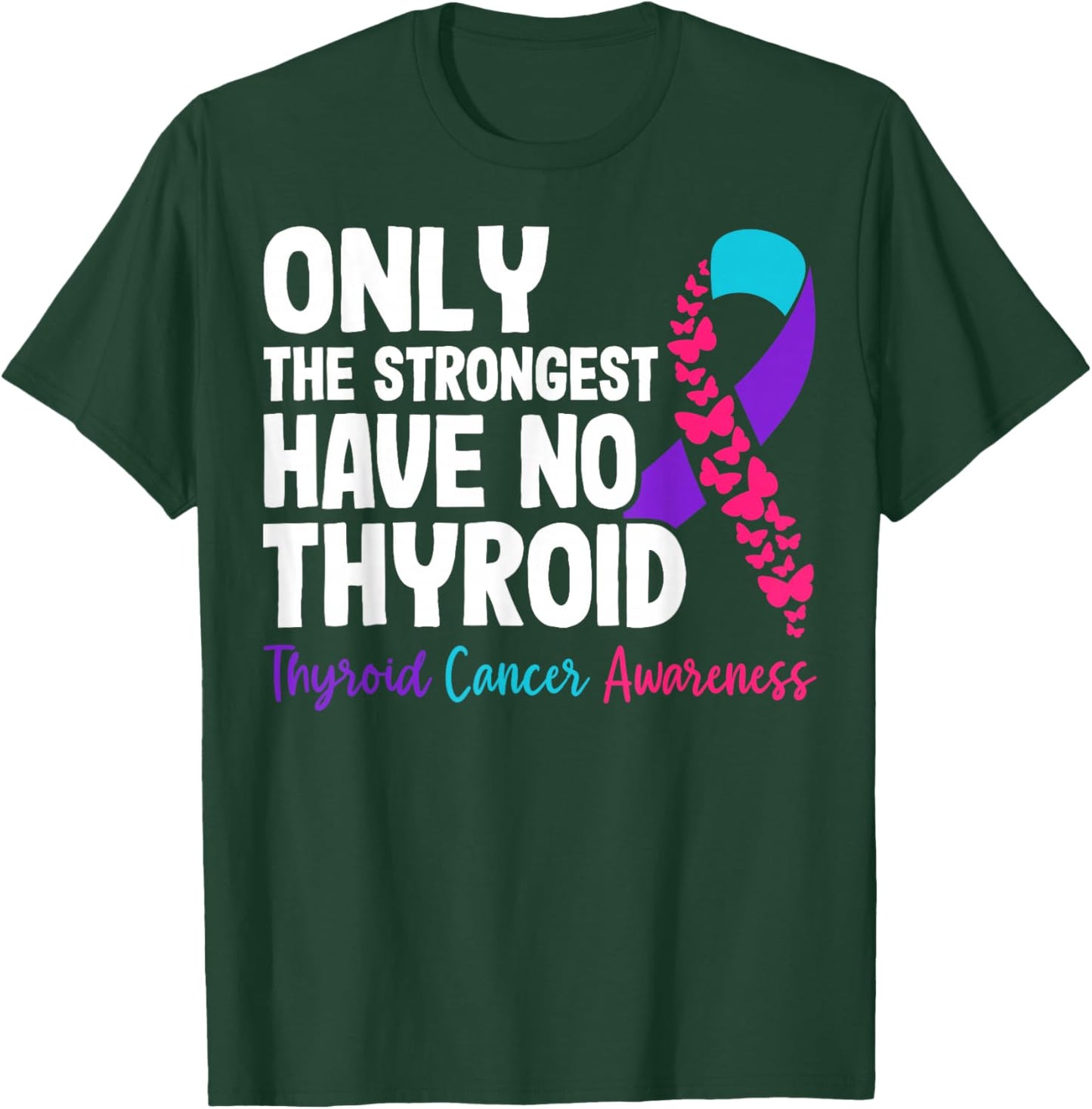 Only The Strongest Have No Thyroid - Cancer Awareness T-Shirt - T-Shirt | Forest