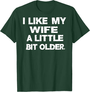 I Like My Wife A Little Bit Older (On Back) T-Shirt - T-Shirt | Forest