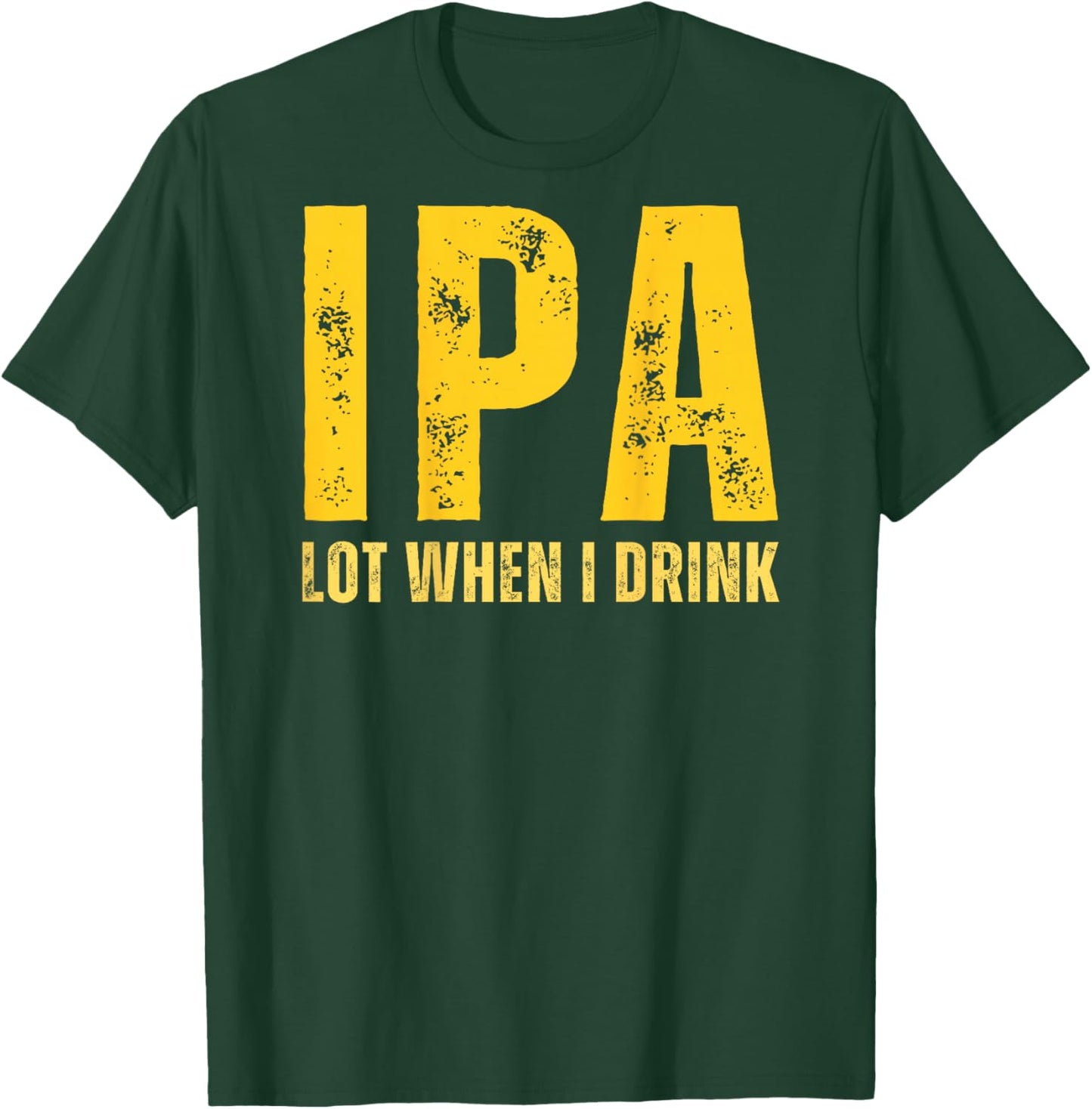 (ON Back) IPA Lot When I Drink Funny Beer Drinking Vintage T-Shirt - T-Shirt | Forest