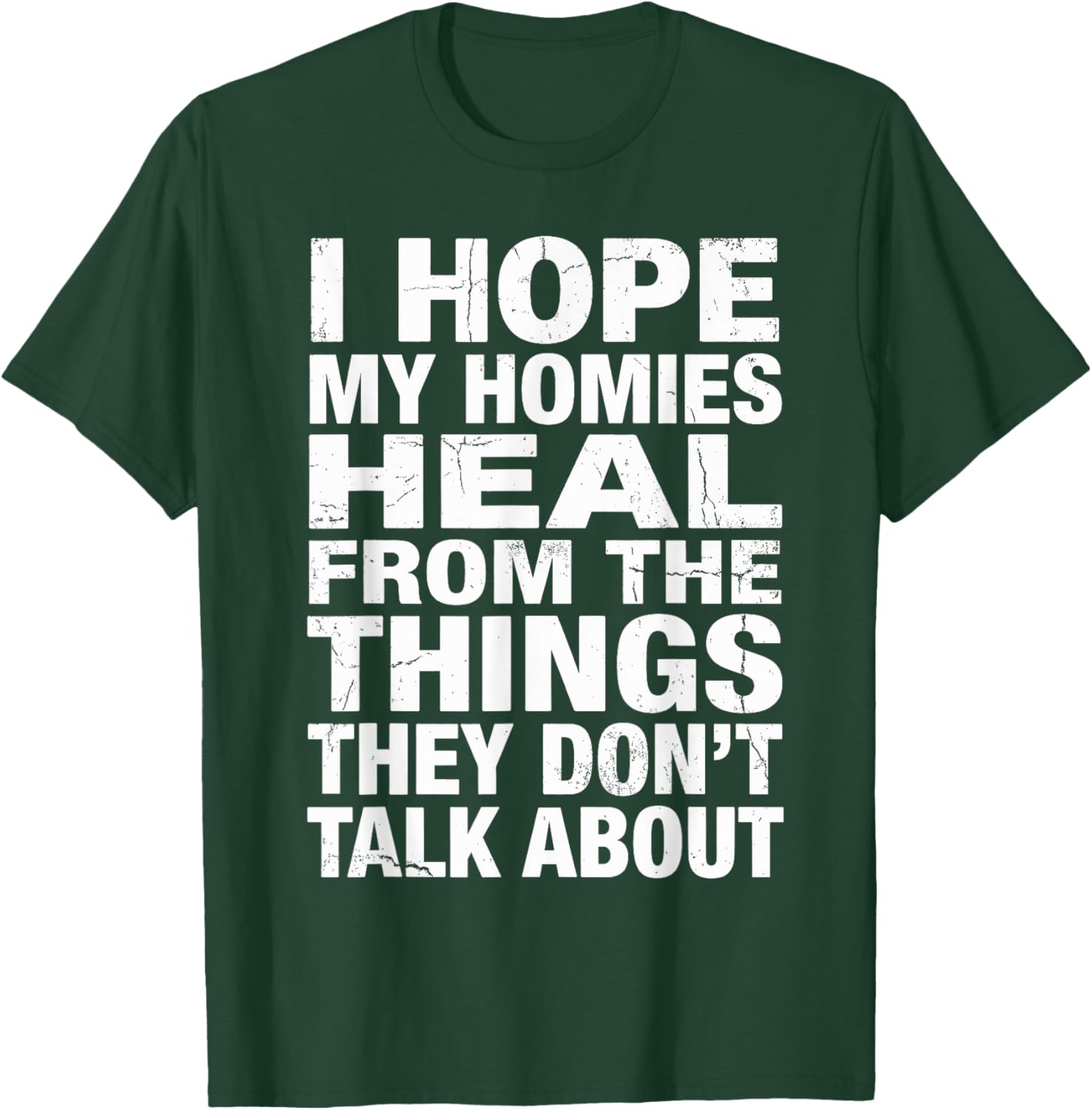 I Hope My Homies Heal from The Things They Don't Talk About T-Shirt - T-Shirt | Forest