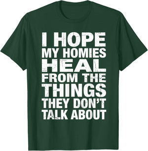 I Hope My Homies Heal from The Things They Don't Talk About T-Shirt - T-Shirt | Forest