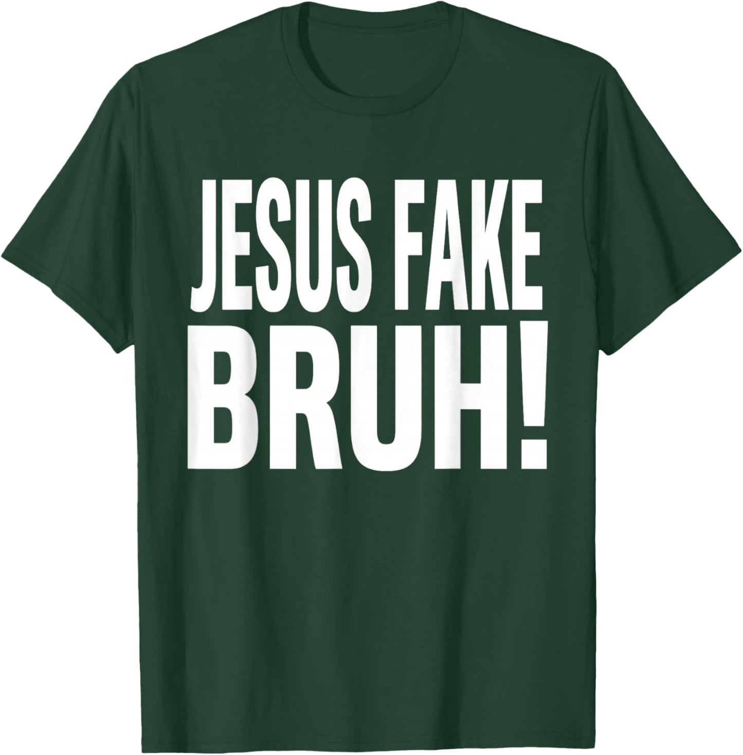Jesus Fake Bruh Funny God Christian Religious Quote T-Shirt - T-Shirt | Forest