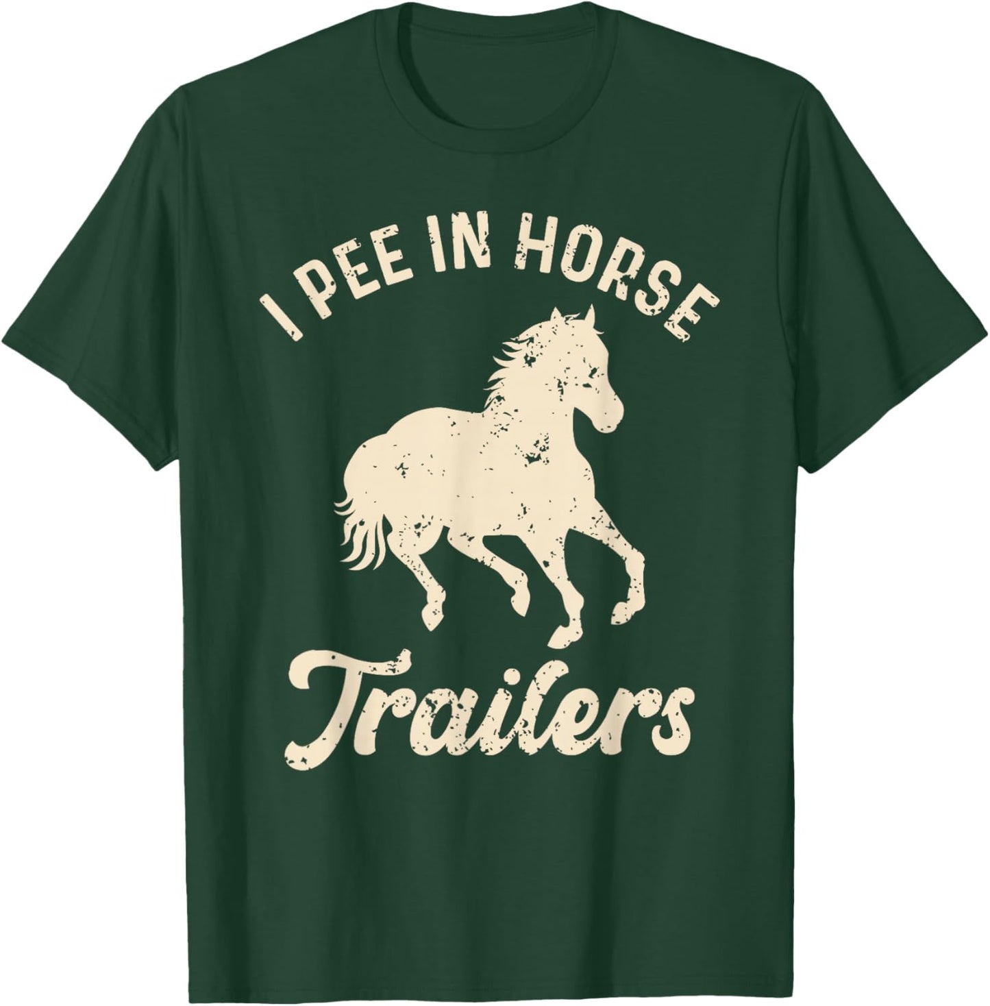 Funny Horse Saying I Pee in Horse Trailers Equestrian Rider T-Shirt - T-Shirt | Forest