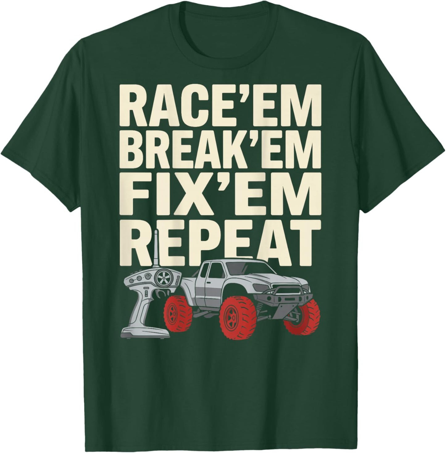 Race Em Break Em Fix Em Repeat Remote Control RC Car T-Shirt - T-Shirt | Forest