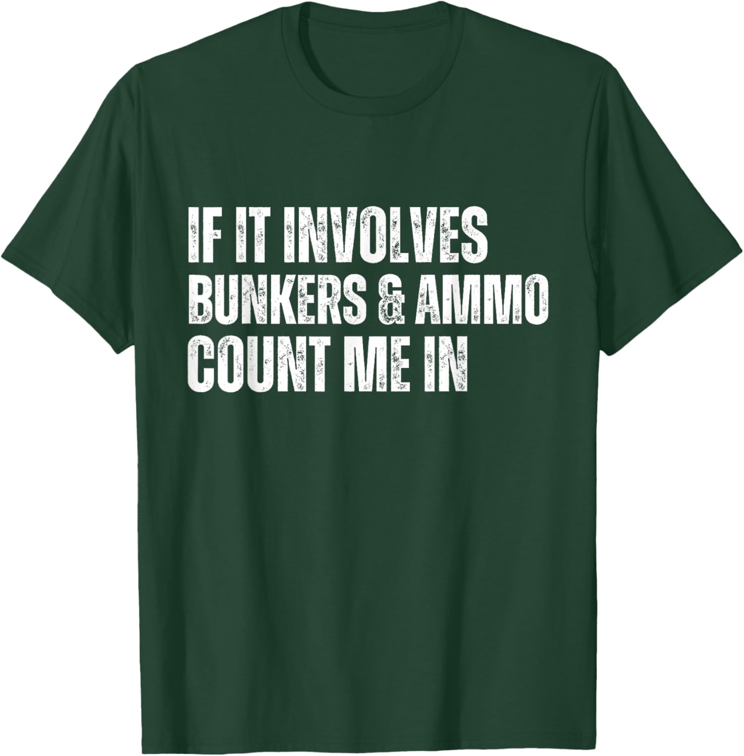 Funny Prepper Quote Bunkers and Ammo T-Shirt - T-Shirt | Forest