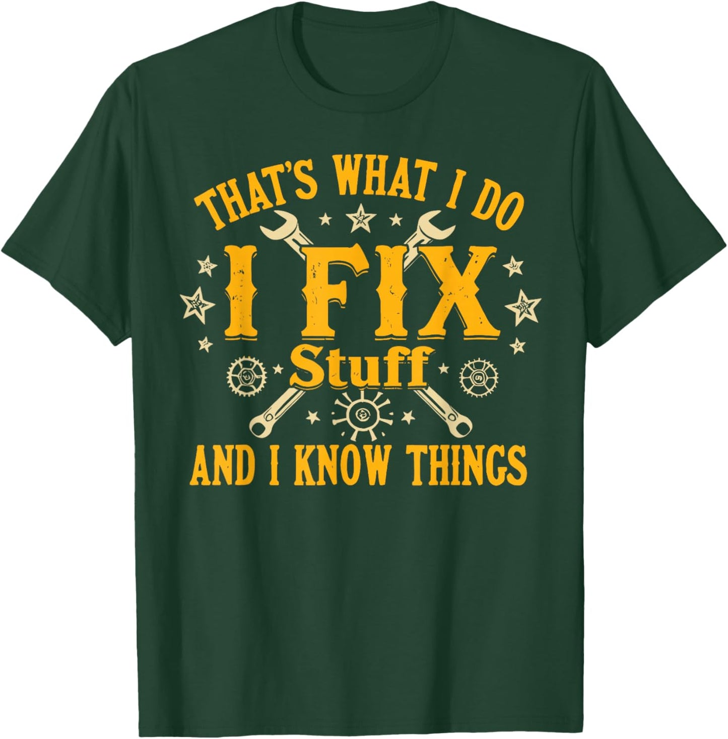 That's What I Do I Fix Stuff and I Know Things Funny Men Dad T-Shirt - T-Shirt | Forest