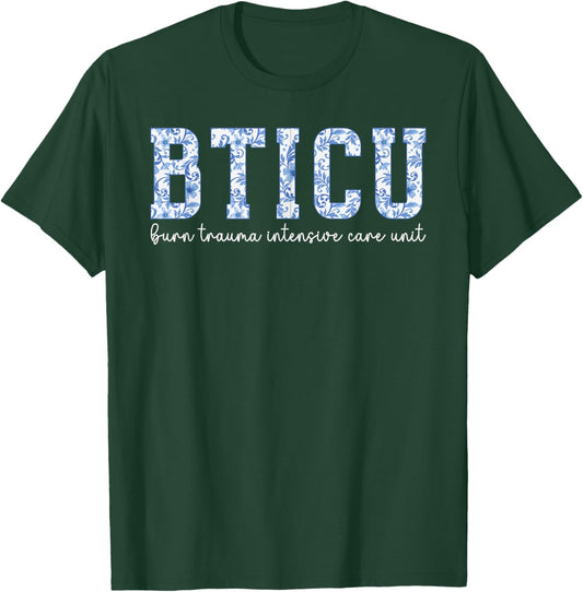 BTICU Burn Trauma Intensive Care Unit Burn Trauma ICU Nurse T-Shirt - T-Shirt | Forest