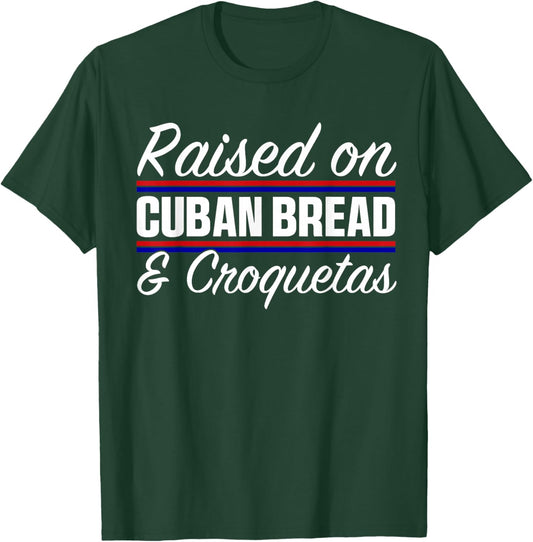 Raised On Cuban Bread and Croquetas Hispanic Heritage T-Shirt - T-Shirt | Forest