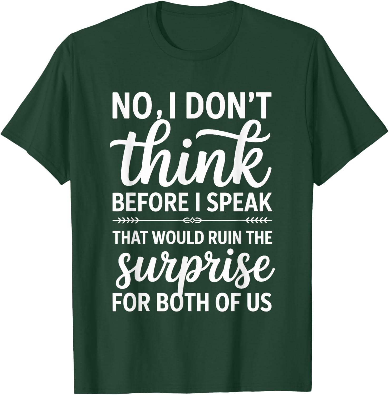 No I Don't Think Before I Speak That Would Ruin,Funny Saying T-Shirt - T-Shirt | Forest
