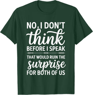 No I Don't Think Before I Speak That Would Ruin,Funny Saying T-Shirt - T-Shirt | Forest