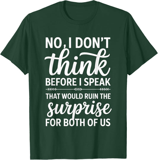 No I Don't Think Before I Speak That Would Ruin,Funny Saying T-Shirt - T-Shirt | Forest