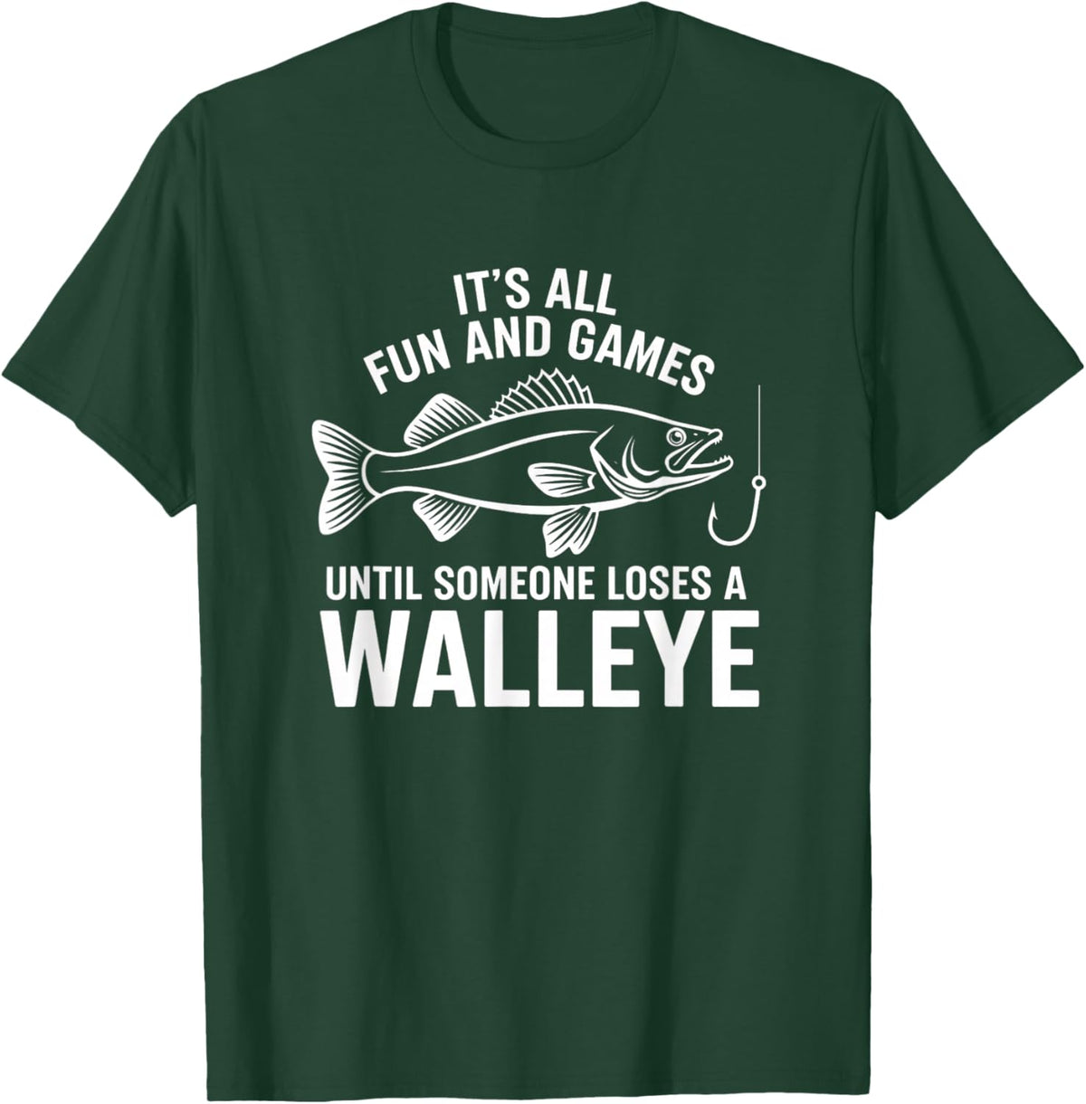 It's All Fun and Games Until Someone Loses A Walleye Fishing T-Shirt - T-Shirt | Forest