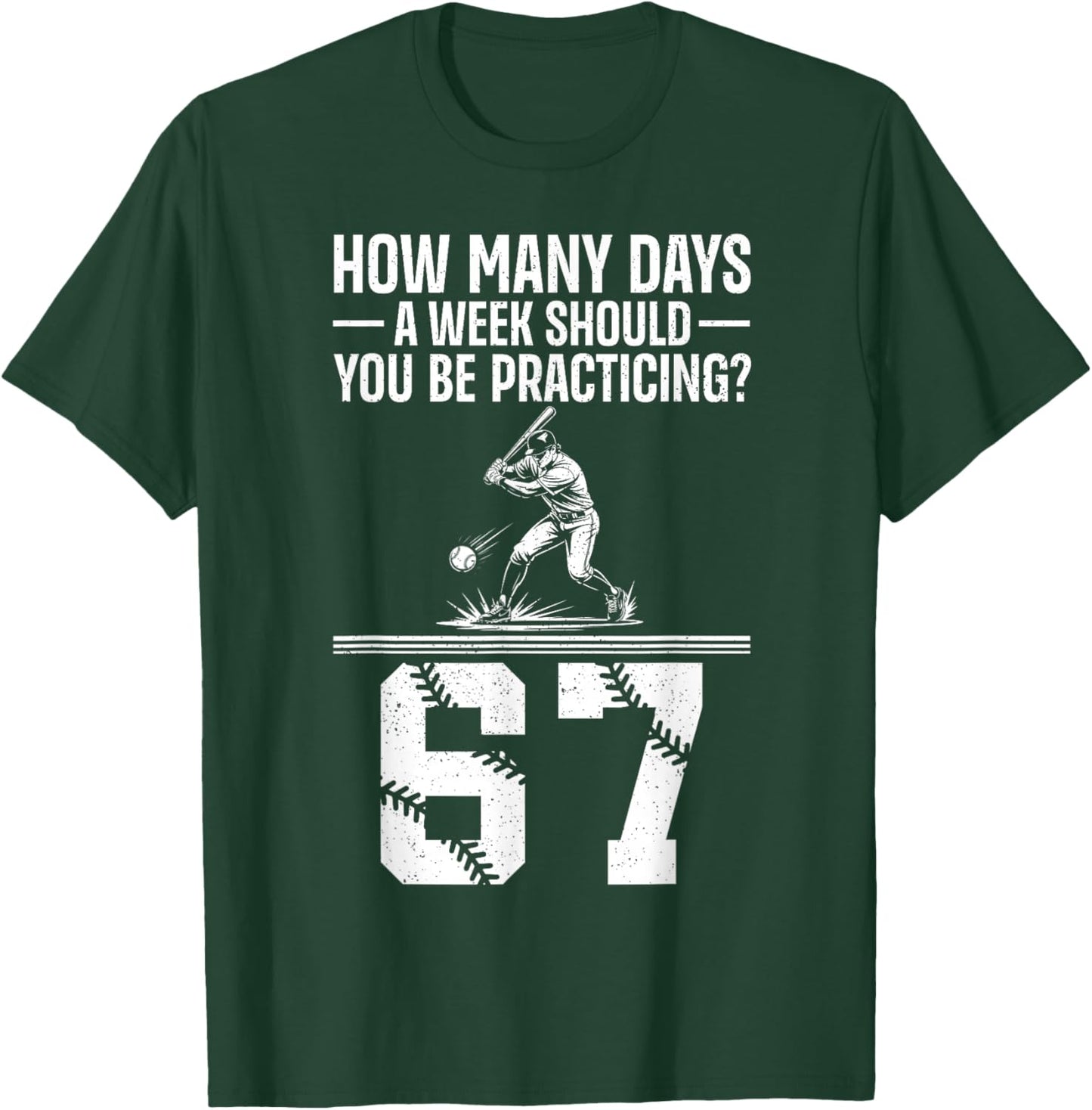 How Many Days A Week 6 7 Funny 67 Meme Baseball Humor T-Shirt - T-Shirt | Forest