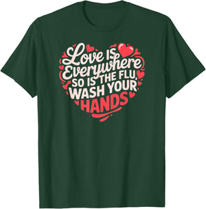 Funny Nurse Love is Everywhere So is The Flu Wash Your Hands T-Shirt - T-Shirt | Forest