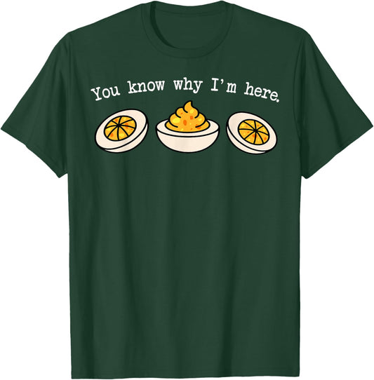 You Know Why I'm Here Funny Deviled Eggs Thanksgiving Dinner T-Shirt - T-Shirt | Forest