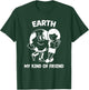 Earth My Kind of Friend Shirt, Earth Day Environment T-Shirt - T-Shirt | Forest