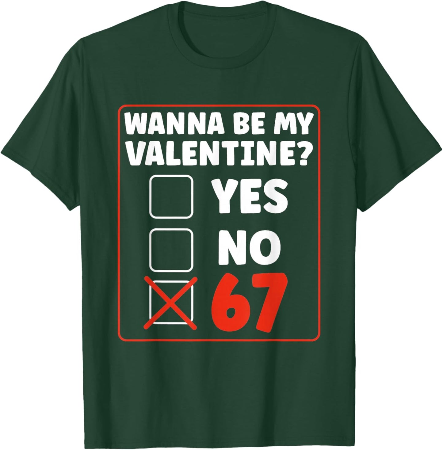 Wanna Be My Valentine 67 Six Seven Gen Alpha Valentines Day T-Shirt - T-Shirt | Forest
