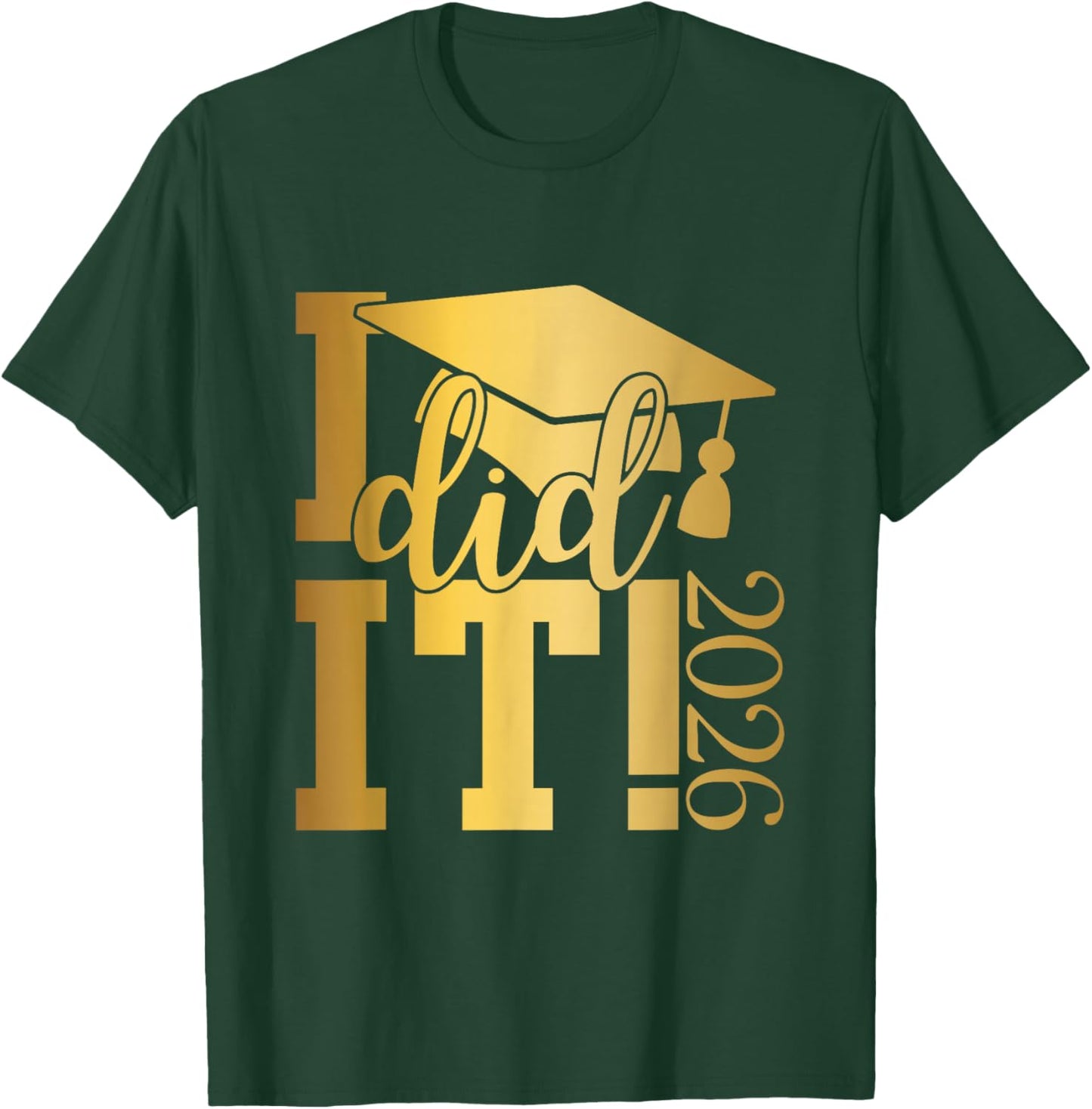 I Did It Graduation 2026 Graduate Class of 2025 Senior 26 T-Shirt - T-Shirt | Forest