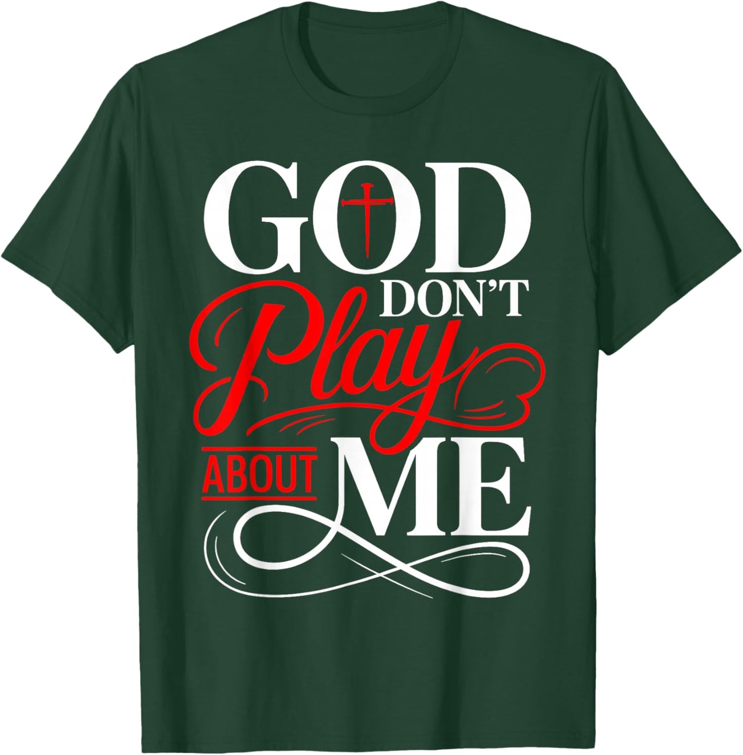 God Dont Play About Me Inspirational Faith Christian T-Shirt - T-Shirt | Forest