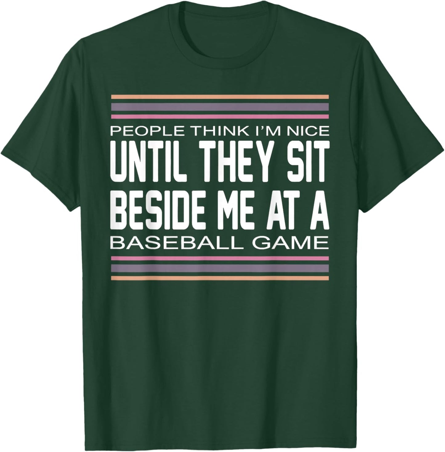 People Think I M Nice Until They Sit Beside Me at A Baseball T-Shirt - T-Shirt | Forest