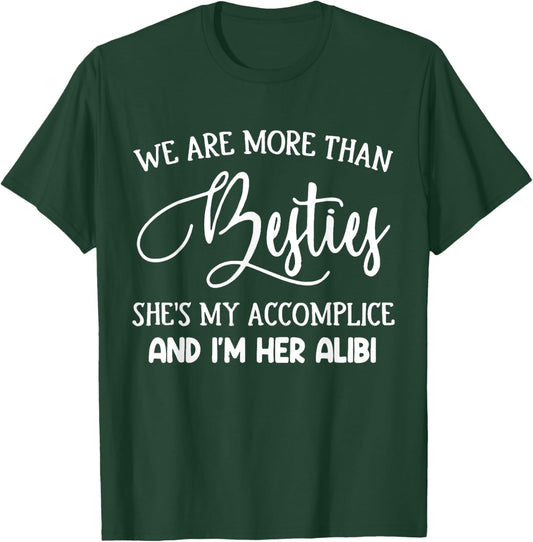 More Than Besties Accomplice and Alibi Quote T-Shirt - T-Shirt | Forest