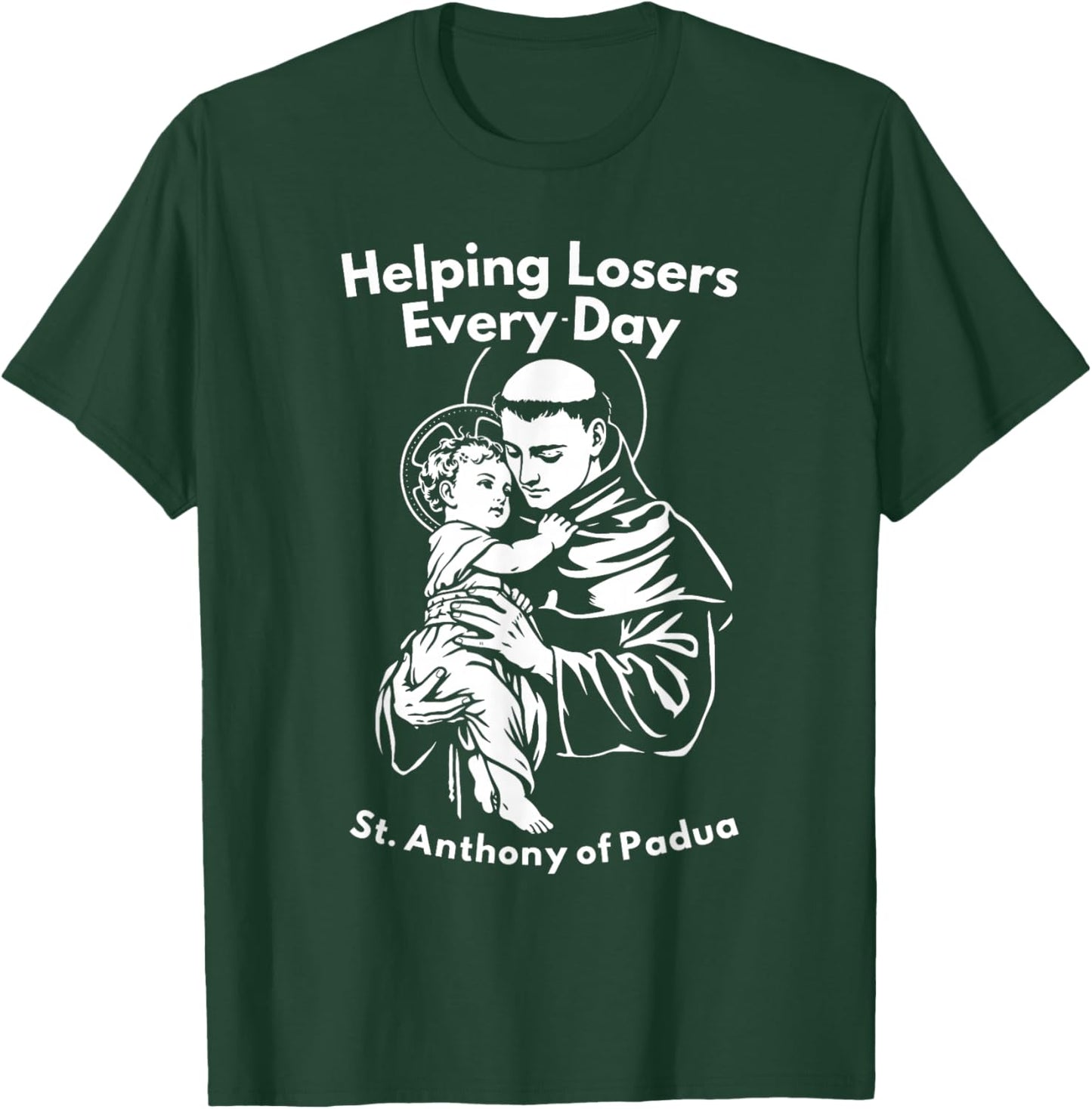 Helping Losers Every Day St Anthony of Padua Faith T-Shirt - T-Shirt | Forest