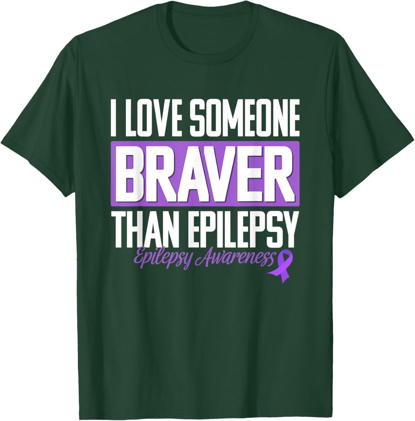 Epilepsy Awareness Month i Love Someone Braver Than Epilepsy T-Shirt - T-Shirt | Forest