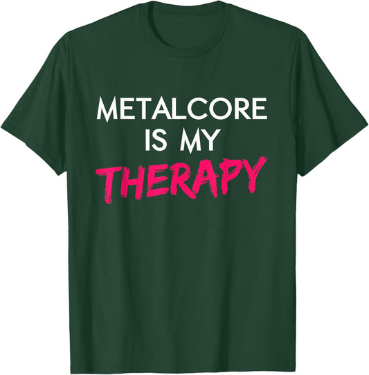 Metalcore is My Therapy Heavy Metal Music Metalhead Gig T-Shirt - T-Shirt | Forest