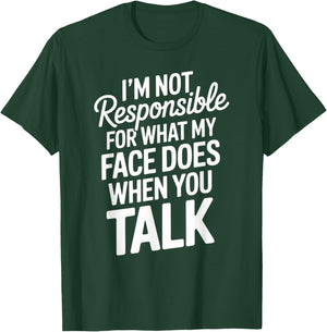 I'm Not Responsible for What My Face Does When You Talk T-Shirt - T-Shirt | Forest