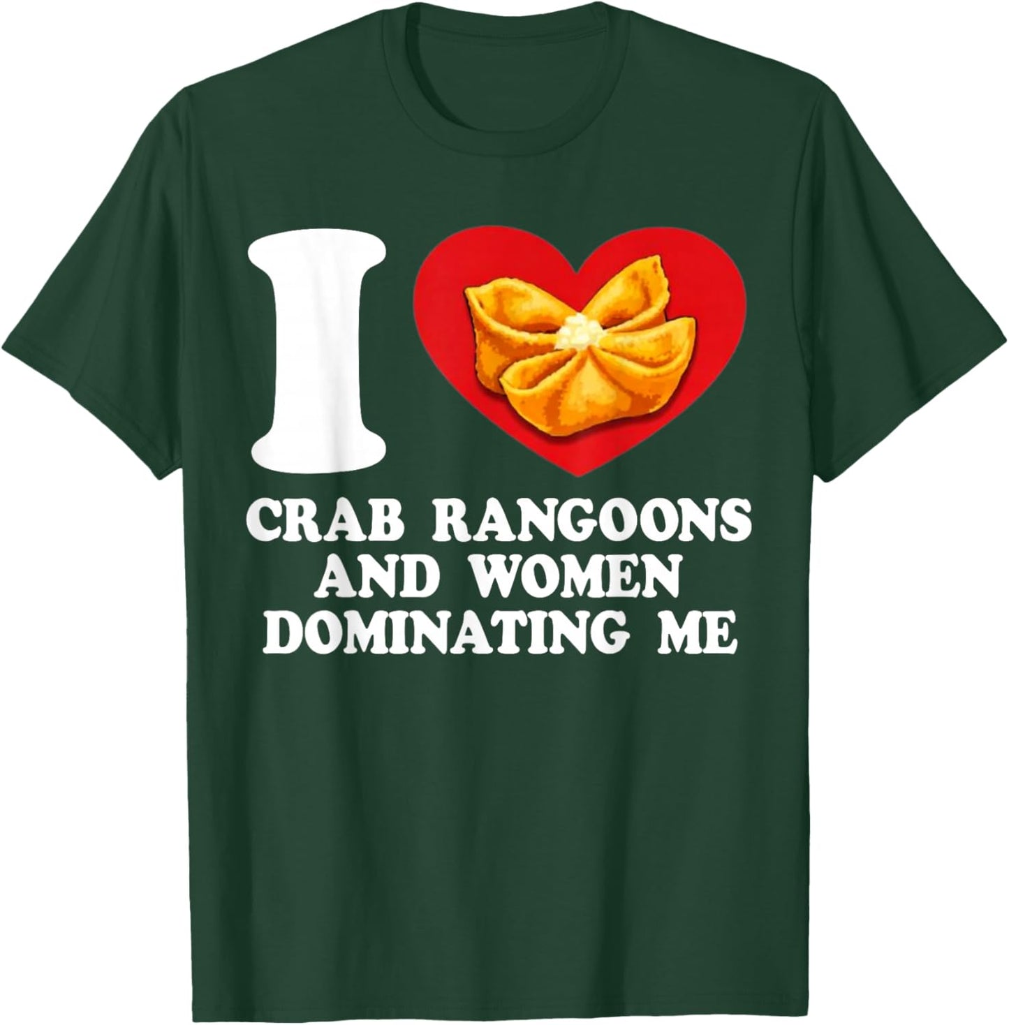 I Love Crab Rangoons and Women Dominating Me T-Shirt - T-Shirt | Forest