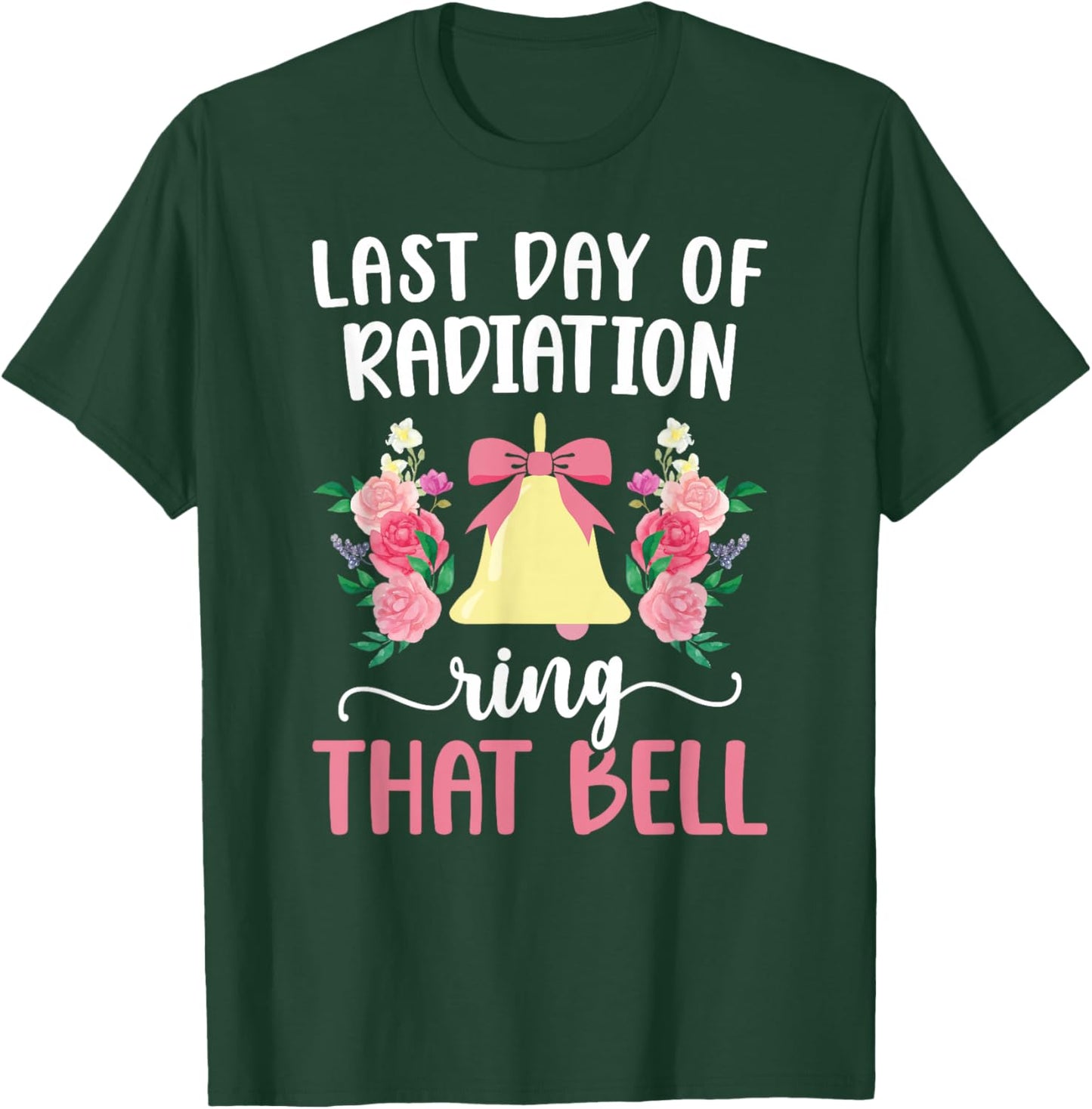 Last Day of Radiation Ring That Bell End of Radiation T-Shirt - T-Shirt | Forest
