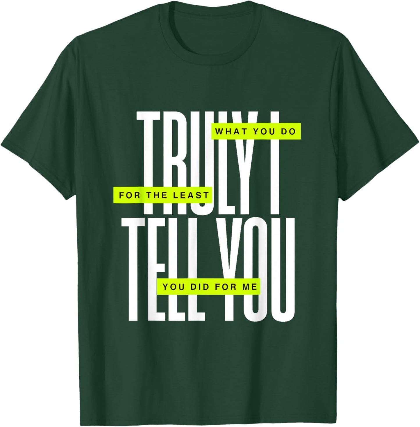 Bible Quote Truly I Tell You T-Shirt - T-Shirt | Forest