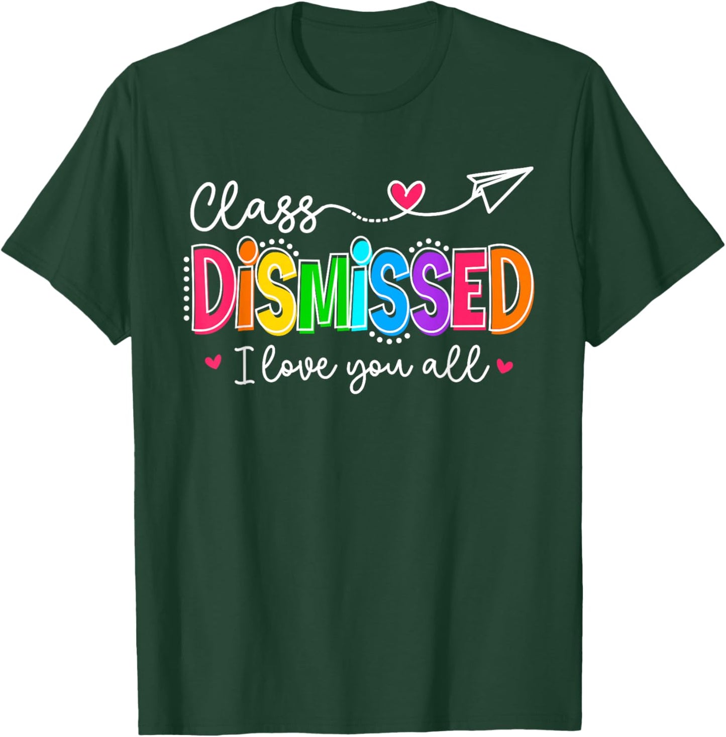 I Love You All Class Dismissed Teacher Last Day of School T-Shirt - T-Shirt | Forest