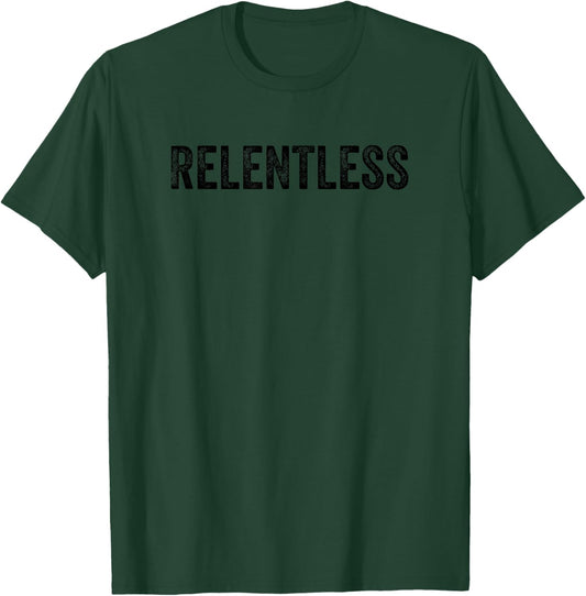 Relentless Motivational Dedicated Persistent Good People T-Shirt - T-Shirt | Forest