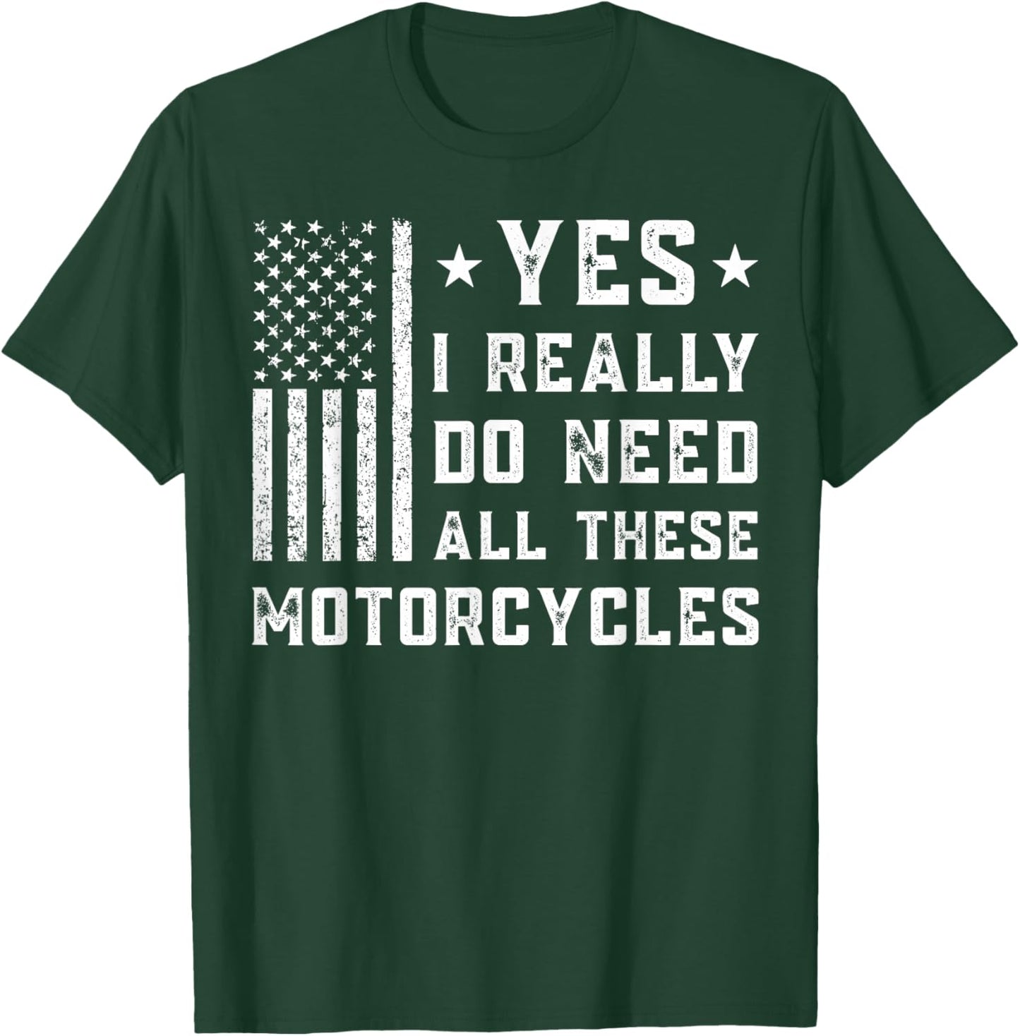 Yes I Really Do Need All These Motorcycles T-Shirt - T-Shirt | Forest
