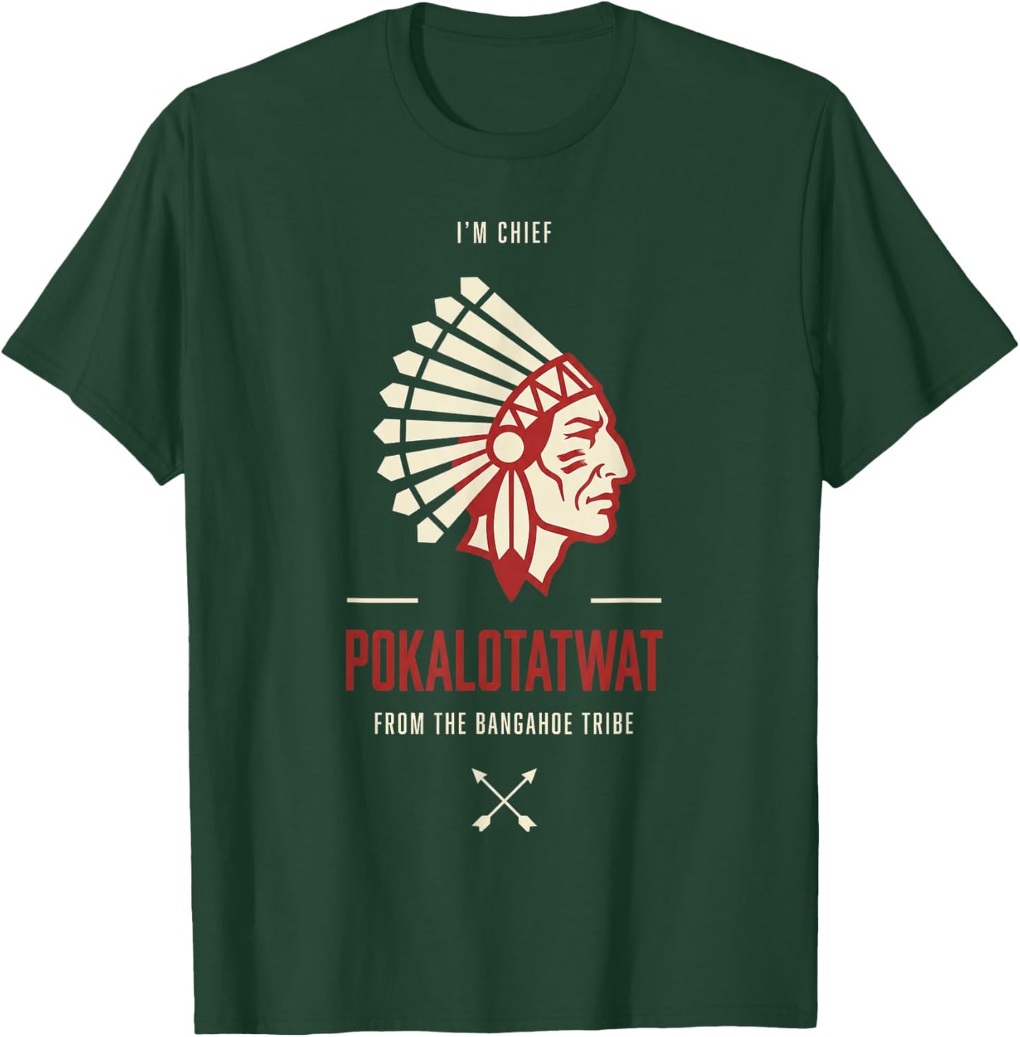 I Am Chief Pokalotatwat from The Bangahoe Tribe T-Shirt - T-Shirt | Forest